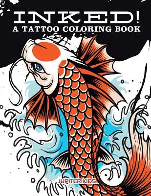 Inked! O carte de colorat cu tatuaje - Inked! A Tattoo Coloring Book
