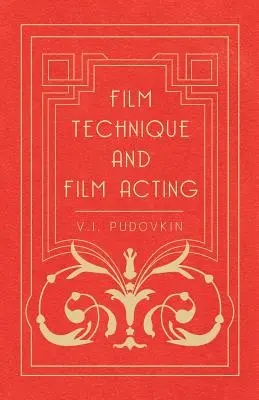 Tehnica filmului și actoria de film - Scrierile cinematografice ale lui V.I. Pudovkin - Film Technique and Film Acting - The Cinema Writings of V.I. Pudovkin