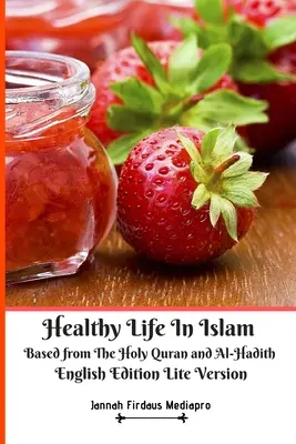 Viața sănătoasă în Islam bazată pe Sfântul Coran și Al-Hadith English Edition Lite Version - Healthy Life In Islam Based from The Holy Quran and Al-Hadith English Edition Lite Version