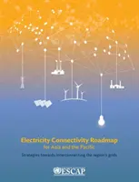 Foaie de parcurs privind conectivitatea la electricitate pentru Asia și Pacific - Electricity Connectivity Roadmap for Asia and the Pacific