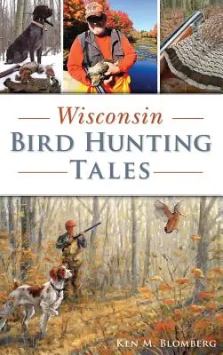 Povești de vânătoare de păsări din Wisconsin - Wisconsin Bird Hunting Tales