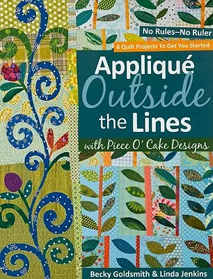 Applique Outside the Lines with Piece O'Cake Designs: Fără reguli - fără riglă [cu model] [cu model] - Applique Outside the Lines with Piece O'Cake Designs: No Rules-No Ruler [with Pattern] [With Pattern]