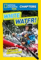 White Water! Povești adevărate de aventuri extreme - White Water!: True Stories of Extreme Adventures