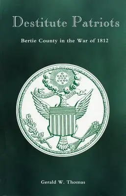 Patrioți nevoiași: Comitatul Bertie în Războiul din 1812 - Destitute Patriots: Bertie County in the War of 1812