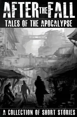 După cădere: Tales of the Apocalypse: O colecție de povestiri scurte - After the Fall: Tales of the Apocalypse: A Collection of Short Stories