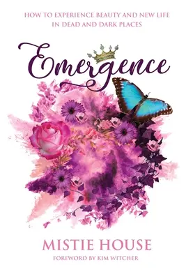 Emergența: Cum să experimentezi frumusețea și viața nouă în locuri moarte și întunecate - Emergence: How to Experience Beauty and New Life in Dead and Dark Places
