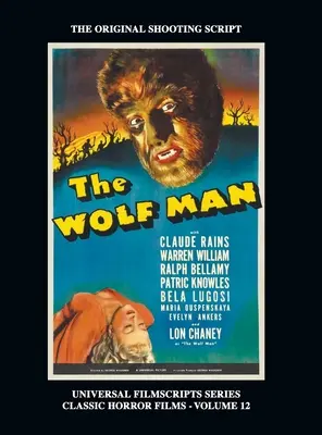 Omul lup (Seria Universal Filmscript): Universal Filmscripts Series Classic Horror Films, Vol. 12 (hardback) - The Wolf Man (Universal Filmscript Series): Universal Filmscripts Series Classic Horror Films, Vol. 12 (hardback)