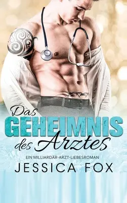Secretul doctorului: O poveste de dragoste cu un doctor miliardar - Das Geheimnis des Arztes: Ein Milliardr-Arzt-Liebesroman