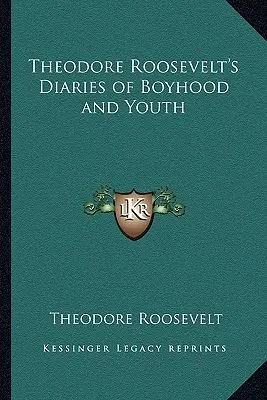Jurnalele de copilărie și tinerețe ale lui Theodore Roosevelt - Theodore Roosevelt's Diaries of Boyhood and Youth