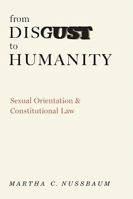 De la dezgust la umanitate: Orientarea sexuală și dreptul constituțional - From Disgust to Humanity: Sexual Orientation and Constitutional Law