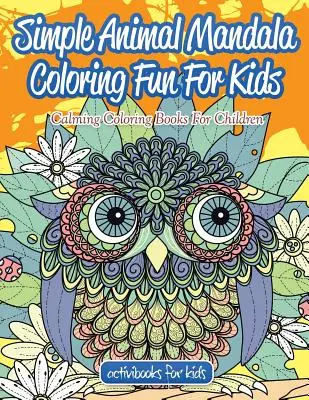 Animale simple Mandala de colorat distracție pentru copii: Cărți de colorat liniștitoare pentru copii - Simple Animal Mandala Coloring Fun For Kids: Calming Coloring Books For Children