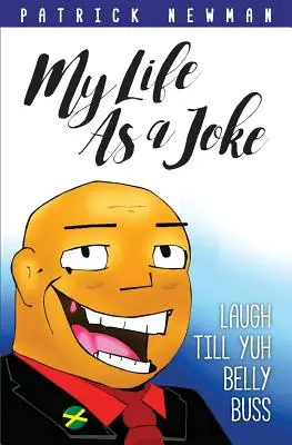 Viața mea ca o glumă: Laugh Till Yuh Belly Buss - My Life as a Joke: Laugh Till Yuh Belly Buss