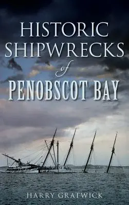 Epave istorice din Golful Penobscot - Historic Shipwrecks of Penobscot Bay