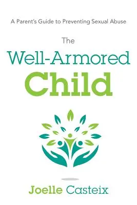 The Well-Armored Child: Ghidul părintelui pentru prevenirea abuzurilor sexuale [A Parent's Guide to Preventing Sexual Abuse - The Well-Armored Child: A Parent's Guide to Preventing Sexual Abuse