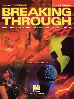 Breaking Through: De la rock la operă, Tehnica de bază a vocii, ediția a doua - Breaking Through: From Rock to Opera, the Basic Technique of Voice, Second Edition