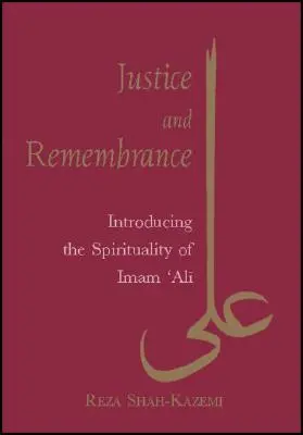 Justiție și amintire: Introducere în spiritualitatea lui Imam Ali - Justice and Remembrance: Introducing the Spirituality of Imam Ali