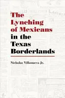 Linșarea mexicanilor în zonele de frontieră din Texas - The Lynching of Mexicans in the Texas Borderlands