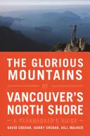 Munții glorioși din North Shore din Vancouver: A Peakbagger's Guide - The Glorious Mountains of Vancouver's North Shore: A Peakbagger's Guide