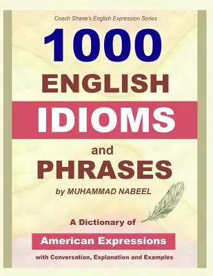1000 de expresii și expresii idiomatice englezești: Dicționar de expresii idiomatice americane cu conversație, explicații și exemple - 1000 English Idioms and Phrases: American Idioms dictionary with conversation, explanation and examples