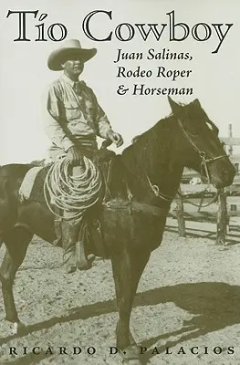 Tio Cowboy: Juan Salinas, Rodeo Roper și Călăreț - Tio Cowboy: Juan Salinas, Rodeo Roper and Horseman
