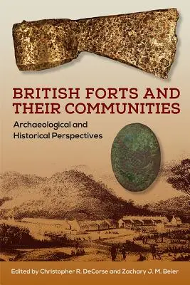 Fortificațiile britanice și comunitățile lor: Perspective arheologice și istorice - British Forts and Their Communities: Archaeological and Historical Perspectives