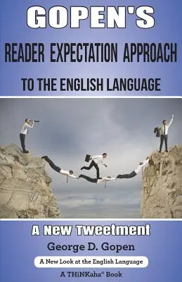 Gopen's Reader Expectation Approach to the English Language: Un nou Tweetment - Gopen's Reader Expectation Approach to the English Language: A New Tweetment