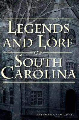 Legende și legende din Carolina de Sud - Legends and Lore of South Carolina