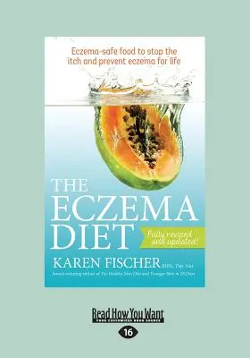 Dieta pentru eczeme: Alimente sigure pentru eczemă pentru a opri mâncărimea și a preveni eczema pe viață (Text tipărit pe larg 16pt) - The Eczema Diet: Eczema-Safe Food to Stop the Itch and Prevent Eczema for Life (Large Print 16pt)