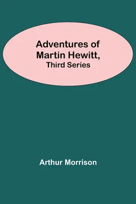 Aventurile lui Martin Hewitt, seria a treia - Adventures Of Martin Hewitt, Third Series