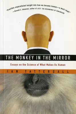 The Monkey in the Mirror: Eseuri despre știința a ceea ce ne face umani - The Monkey in the Mirror: Essays on the Science of What Makes Us Human