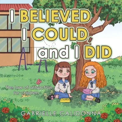 Am crezut că pot, și am făcut-o: Legea atracției pentru copii: The Law of Attraction for Children - I Believed I Could, and I Did: The Law of Attraction for Children