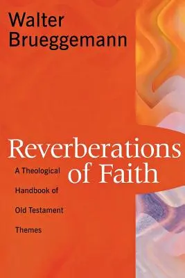 Reverberații ale credinței: Un manual teologic al temelor Vechiului Testament - Reverberations of Faith: A Theological Handbook of Old Testament Themes