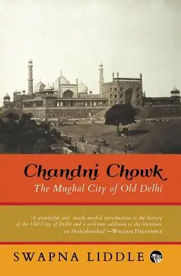 Chandni Chowk: Orașul moghol din vechiul Delhi - Chandni Chowk: The Mughal City of Old Delhi