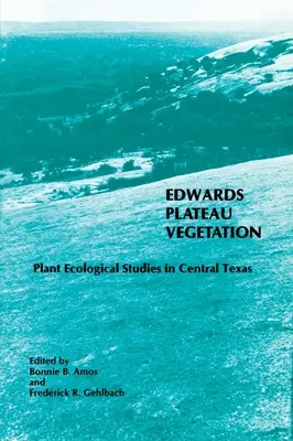 Vegetația platoului Edwards: Studii de ecologie vegetală în Texasul central - Edwards Plateau Vegetation: Plant Ecological Studies in Central Texas