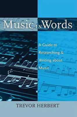 Muzica în cuvinte: A Guide to Researching and Writing about Music (Ghid de cercetare și scriere despre muzică) - Music in Words: A Guide to Researching and Writing about Music