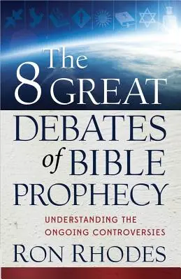 Cele 8 mari dezbateri ale profeției biblice - The 8 Great Debates of Bible Prophecy