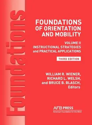 Fundamente ale orientării și mobilității, ediția a 3-a: Volume 2, Instructional Strategies and Practical Applications - Foundations of Orientation and Mobility, 3rd Edition: Volume 2, Instructional Strategies and Practical Applications