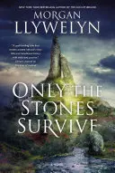 Only the Stones Survive: Un roman despre zeii și zeițele antice din mitul și legenda irlandeză - Only the Stones Survive: A Novel of the Ancient Gods and Goddesses of Irish Myth and Legend