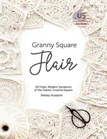 Granny Square Flair US Terms Edition: 50 de variații proaspete și moderne ale pătratului clasic de croșetat - Granny Square Flair US Terms Edition: 50 Fresh, Modern Variations of the Classic Crochet Square