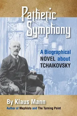 Simfonia patetică: Un roman biografic despre Ceaikovski - Pathetic Symphony: A Biographical Novel about Tchaikovsky