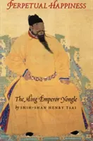 Fericirea perpetuă: Împăratul Ming Yongle - Perpetual Happiness: The Ming Emperor Yongle