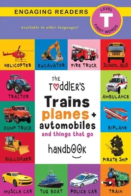 Manualul Toddler's Trains, Planes, and Automobiles and Things That Go: Animale de companie, acvatice, de pădure, păsări, insecte, arctice, tropicale, subterane - The Toddler's Trains, Planes, and Automobiles and Things That Go Handbook: Pets, Aquatic, Forest, Birds, Bugs, Arctic, Tropical, Underground, Animals
