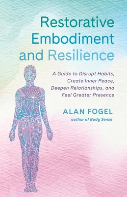 Restorative Embodiment and Resilience: Un ghid pentru a distruge obiceiurile, a crea pace interioară, a aprofunda relațiile și a simți o mai mare prezență - Restorative Embodiment and Resilience: A Guide to Disrupt Habits, Create Inner Peace, Deepen Relationships, and Feel Greater Presence