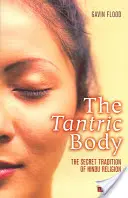 The Tantric Body: Tradiția secretă a religiei hinduse - The Tantric Body: The Secret Tradition of Hindu Religion