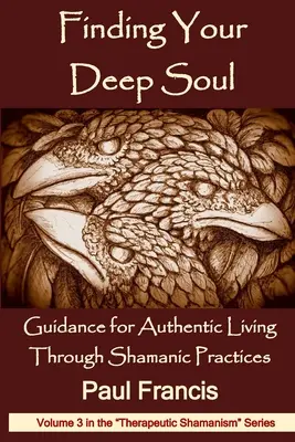 Găsirea sufletului tău profund: Ghid pentru o viață autentică prin practici șamanice - Finding Your Deep Soul: Guidance for Authentic Living Through Shamanic Practices