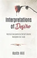 Interpretări ale dorinței: Poeme mistice de dragoste ale Maestrului Sufi Muyhiddin Ibn 'Arabi - Interpretations of Desire: Mystical love poems by the Sufi Master Muyhiddin Ibn 'Arabi