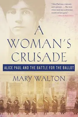 A Woman's Crusade: Alice Paul și bătălia pentru buletinul de vot - A Woman's Crusade: Alice Paul and the Battle for the Ballot
