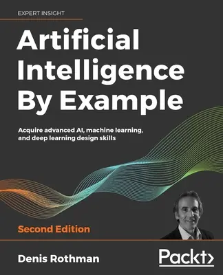Inteligența artificială prin exemplu - Ediția a doua - Artificial Intelligence By Example - Second Edition