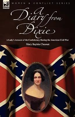 Un jurnal din Dixie: relatarea unei doamne despre Confederație în timpul Războiului Civil American - A Diary from Dixie: a Lady's Account of the Confederacy During the American Civil War