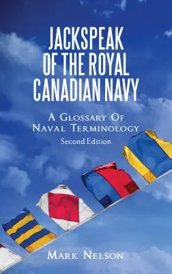 Jackspeak of the Royal Canadian Navy: Un glosar de terminologie navală - Jackspeak of the Royal Canadian Navy: A Glossary of Naval Terminology